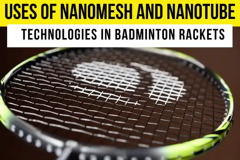 What Are The Uses Of Nanomesh And Nanotube Technologies In Badminton Rackets?