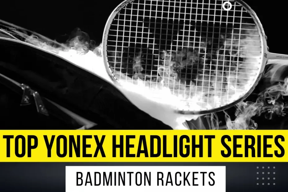 Top Yonex Headlight Series Badminton Rackets