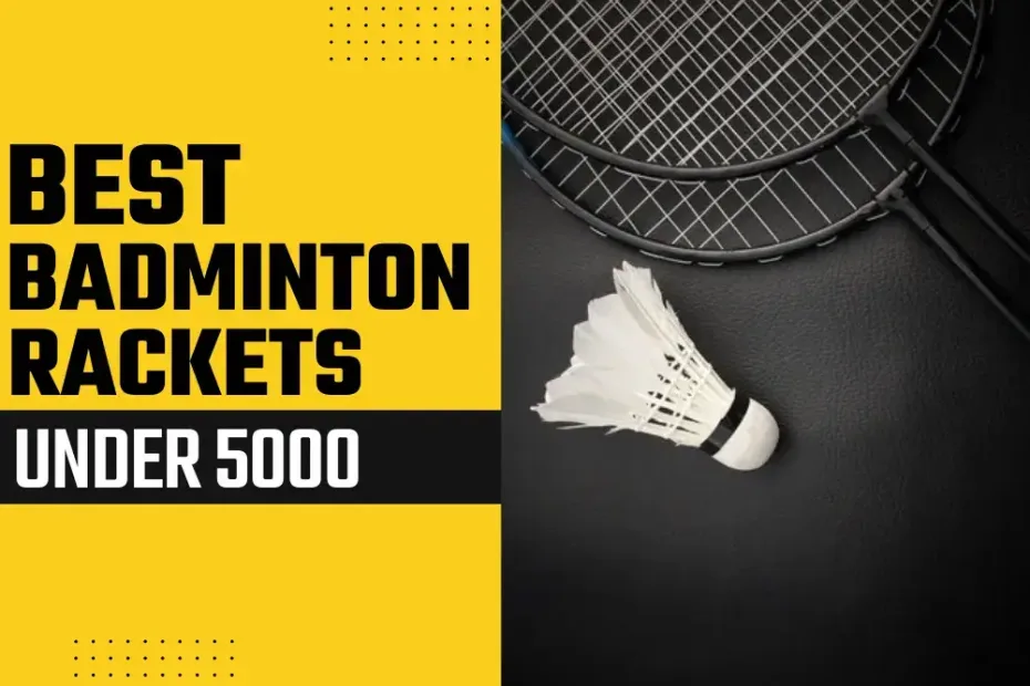 Best badminton rackets under 5000
