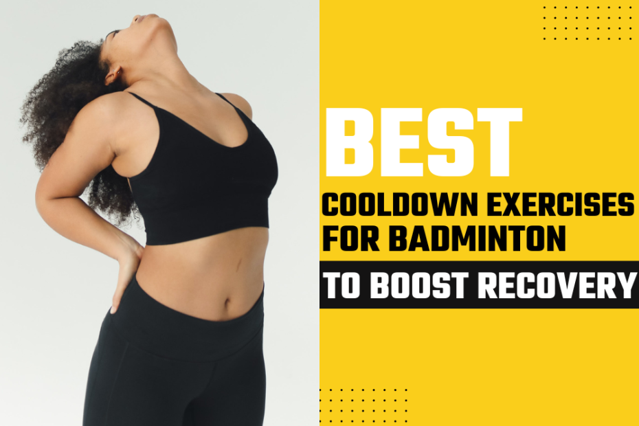 Best Cooldown Exercises For Badminton To Boost Recovery