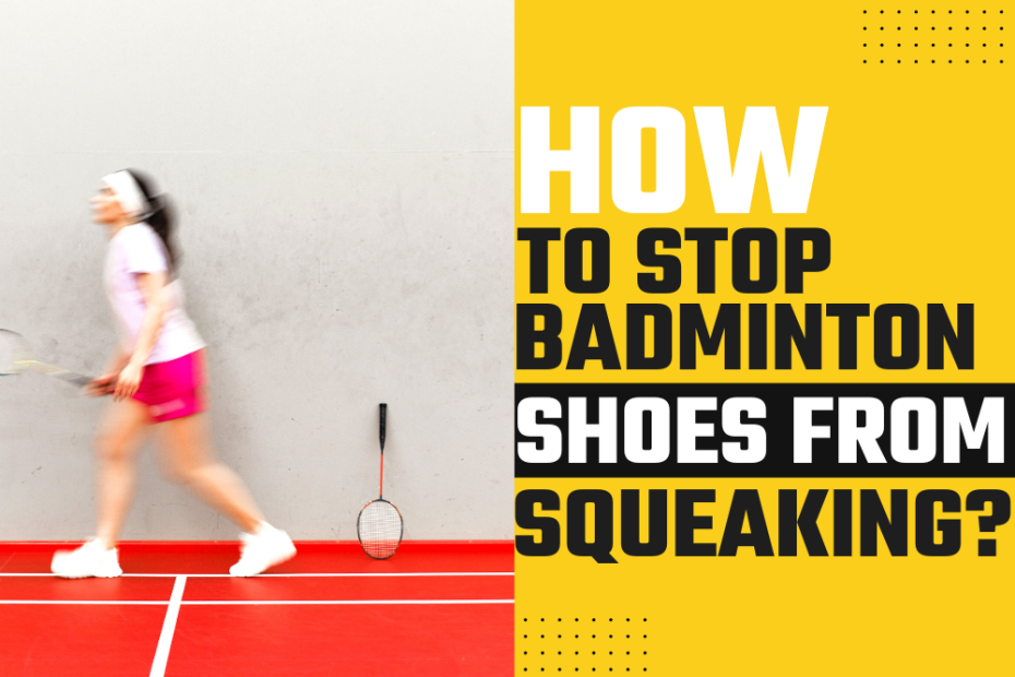 How To Stop Badminton Shoes From Squeaking?